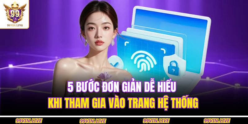 5 bước đơn giản dễ hiểu khi tham gia vào trang hệ thống