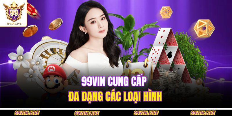99VIN cung cấp đa dạng các loại hình 