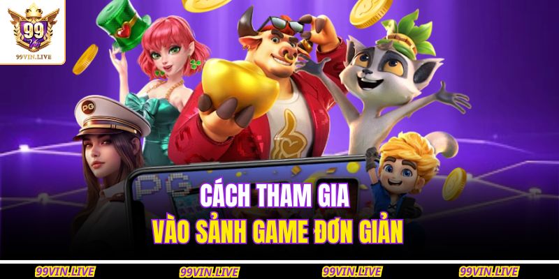 Cách tham gia vào sảnh game đơn giản