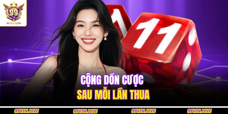 Cộng dồn cược sau mỗi lần thua