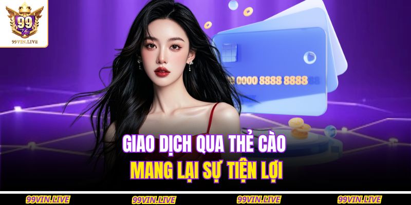 Giao dịch qua thẻ cào mang lại sự tiện lợi