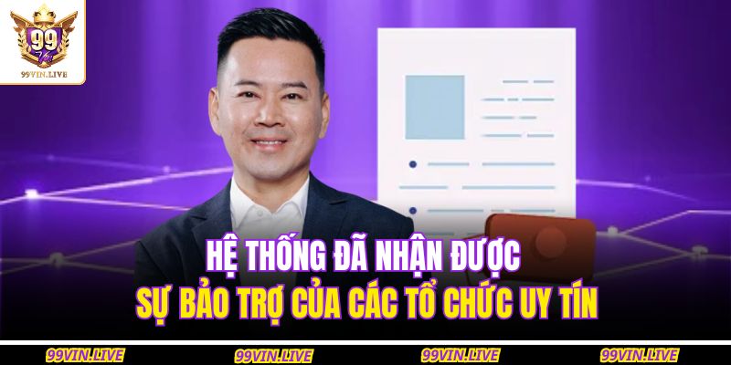 Hệ thống đã nhận được sự bảo trợ của các tổ chức uy tín