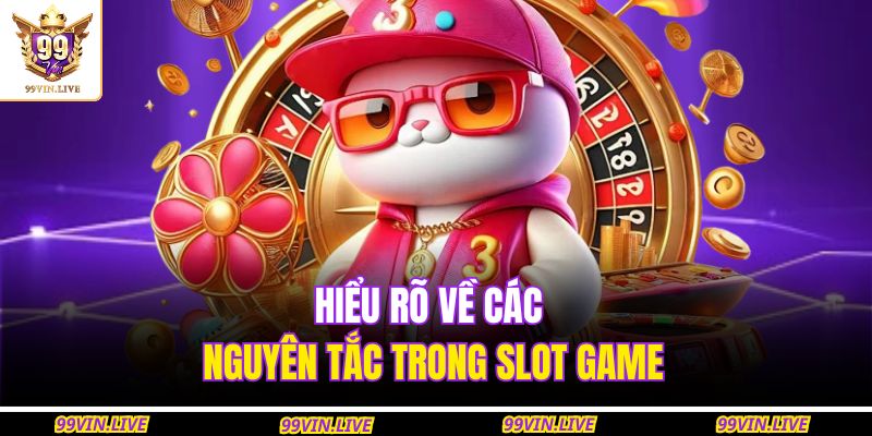 Hiểu rõ về các nguyên tắc trong slot game