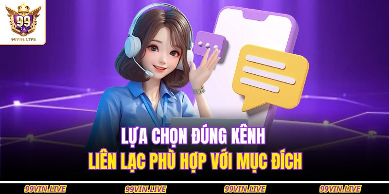 Lựa chọn đúng kênh liên lạc phù hợp với mục đích