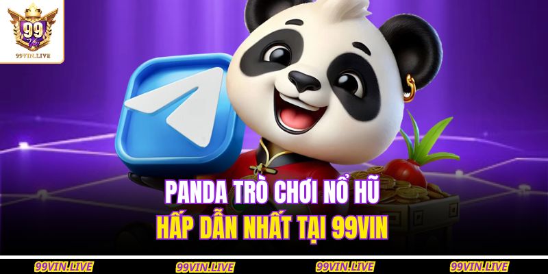 Panda trò chơi nổ hũ hấp dẫn nhất tại 99VIN
