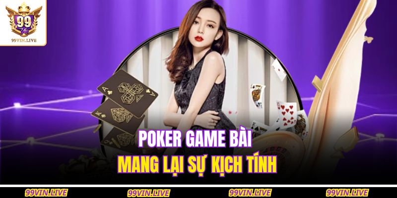 Poker game bài mang lại sự kịch tính