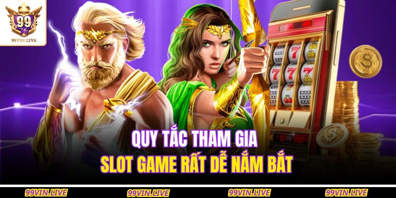 Quy tắc tham gia slot game rất dễ nắm bắt